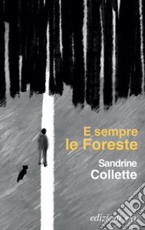 E sempre le foreste libro di Collette Sandrine