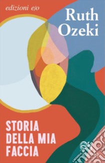 Storia della mia faccia libro di Ozeki Ruth