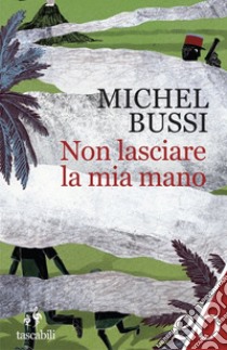 Non lasciare la mia mano libro di Bussi Michel