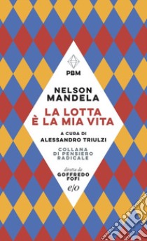 La lotta è la mia vita libro di Mandela Nelson; Triulzi A. (cur.)