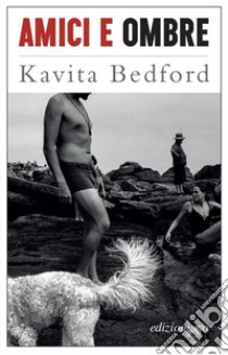 Amici e ombre libro di Bedford Kavita