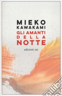 Gli amanti della notte libro di Kawakami Mieko