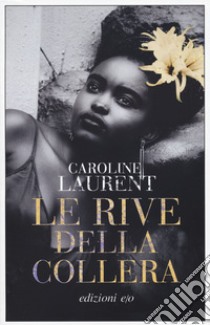 Le rive della collera libro di Laurent Caroline