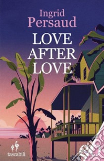 Love after love libro di Persaud Ingrid