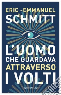 L'uomo che guardava attraverso i volti libro di Schmitt Eric-Emmanuel