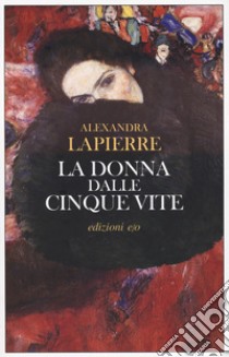 La donna dalle cinque vite libro di Lapierre Alexandra