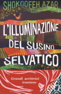 L'illuminazione del susino selvatico libro di Azar Shokoofeh