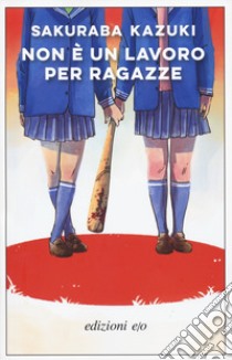 Non è un lavoro per ragazze libro di Sakuraba Kazuki