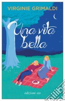 Una vita bella libro di Grimaldi Virginie