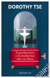 Il professore e la ballerina del carillon libro di Tse Dorothy; Pozzi S. (cur.)