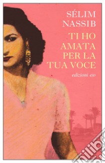 Ti ho amata per la tua voce libro di Nassib Sélim