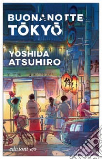 Buonanotte Tokyo libro di Yoshida Atsuhiro
