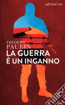 La guerra è un inganno libro di Paulin Frédéric