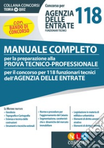 Concorso per 118 funzionari tecnici Agenzia delle Entrate. Manuale completo per la preparazione alla prova tecnico-professionale. Con software di simulazione libro