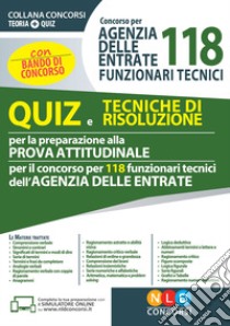 Concorso per 118 funzionari tecnici Agenzia delle Entrate. Quiz e tecniche di risoluzione per la preparazione alla prova attitudinale. Con software di simulazione libro