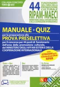 44 funzionario dell'area della promozione culturale RIPAM-MAECI ministero degli affari esteri e della cooperazione internazionale. Manuale + quiz per la preparazione alla prova preselettiva. Con software di simulazione libro di De Vergori Monica; Rinaldi Anna