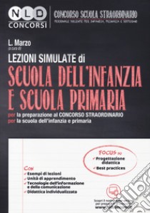 Lezioni simulate di scuola dell'infanzia e scuola primaria. Per la preparazione al concorso straordinario per la scuola dell'infanzia e primaria. Con espansione online libro di Marzo Laura