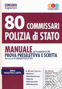 80 commissari polizia di Stato. Manuale per la preparazione alla prova preselettiva e scritta. Con espansione online. Con software di simulazione libro di De Vergori Monica; Di Biase Guido; Gay Petra