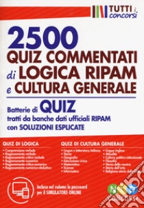 2500 quiz commentati di logica RIPAM e cultura generale. Batterie di quiz tratti da banche dati ufficiali RIPAM con soluzioni esplicate. Con software di simulazione libro