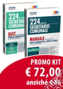 Kit 224 posti per segretario comunale: Manuale per la preparazione alla prova preselettiva, scritta e orale-Quiz per la preparazione alla prova preselettiva del concorso per segretario comunale libro