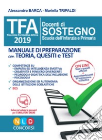 TFA. Docenti di sostegno scuola dell'infanzia e primaria. Manuale di preparazione con teoria, quesiti e test. Con software di simulazione libro di Barca Alessandro; Tripaldi Mariella