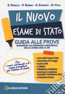 Il nuovo esame di Stato. Guida alle prove previste dall'ordinanza ministeriale dell'11 marzo 2019, n. 205 libro di Pierucci Elena; Rubino Pasqualina; Schirato Sonia