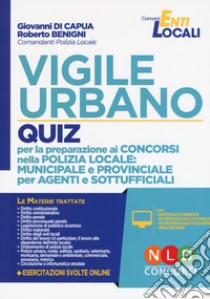 Vigile ubano. Quiz per la preparazione ai concorsi nella Polizia locale: municipale e provinciale per agenti e sottufficiali. Con software di simulazione libro di Di Capua Giovanni; Benigni Roberto