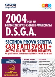 2004 posti per direttore dei servizi generali ed amministrativi DSGA. Seconda prova scritta. Casi e atti svolti. Con accesso alla piattaforma formativa. Con aggiornamento online libro di Franchi Francesco; Marcato Francesco