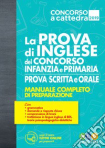 La prova di inglese del concorso scuola infanzia e primaria. Prova scritta e orale. Manuale completo di preparazione. Con espansione online libro