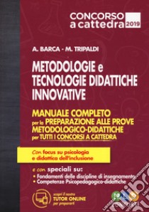 Metodologie e tecnologie didattiche innovative. Manuale completo per la preparazione alle prove metodologico-didattiche per tutti i concorsi a cattedra libro di Barca Alessandro; Tripaldi Mariella