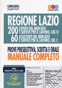 Regione Lazio. 200 esperti del mercato e servizi per il lavoro, cat. D; 60 assistenti del mercato e servizi per il lavoro, cat. C. Prova preselettiva, scritta e orale. Manuale completo. Con espansione online libro