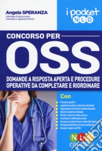 Concorso per OSS. Domande a risposta aperta e procedure operative da completare e riordinare libro di Speranza Angela