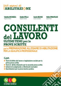 Concorso per consulenti del lavoro. Ultimi temi per le prove scritte libro