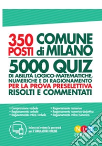 Concorso Comune di Milano 350 posti vari profili. Test di abilità logico-matematiche per la prova preselettiva libro