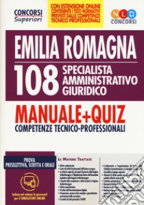 Concorso Regione Emilia Romagna 108 specialista amministrativo giuridico. Manuale + quiz. Competenze tecnico-professionali. Con espansione online. Con software di simulazione libro