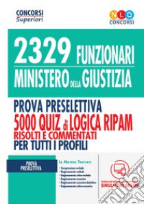 2329 funzionari del Ministero della Giustizia. Prova preselettiva. 5000 quiz di logica RIPAM risolti e commentati con tecniche di risoluzione. Per tutti i profili. Con software di simulazione libro