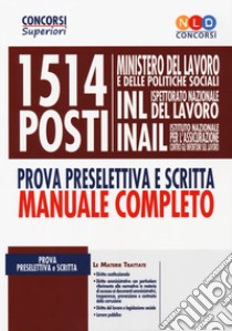 1514 posti Ministero del lavoro e delle politiche sociali, INL e INAIL. Prova preselettiva e scritta. Manuale completo libro