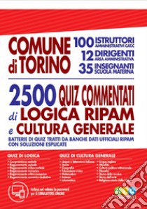 Comune di Torino. 100 istruttori amministratici cat. C, 12 dirigenti area amministrativa, 35 insegnanti scuola materna. 2500 quiz commentati di logica RIPAM e cultura generale. Con software di simulazione libro