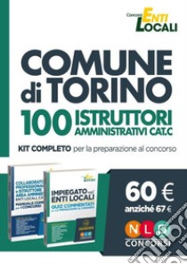 Comune di Torino. 100 istruttori amministrativi cat. C. Kit completo per la preparazione al concorso. Con software di simulazione libro