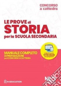 Storia nella scuola secondaria. Manuale di preparazione alle prove scritte e orali. Concorso a cattedra 2020 libro