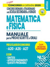 Concorso a Cattedra 2020: Matematica e Fisica per il concorso ordinario e straordinario nella scuola secondaria di II grado. Manuale per prove scritte e orali classi libro