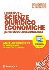 Scienze giuridiche economiche nella Scuola secondaria. Manuale di preparazione alle prove scritte e orali. Concorso a cattedra 2020 libro