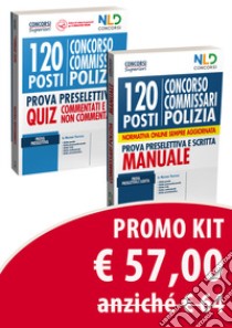 Kit concorso 120 posti Commissario Polizia Di Stato. Manuale completo per la prova preselettiva e scritta-Quiz completo per la prova preselettiva. Quiz commentati e non commentati libro