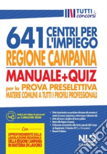 Regione Campania 641 posti centri per l'impiego. Manuale + Quiz per la prova preselettiva materie comuni a tutti i profili professionali libro