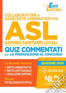 Collaboratore e assistente amministrativo ASL Aziende Sanitarie Locali. Quiz commentati per la preparazione al concorso libro