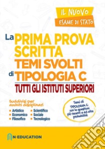 La prima prova scritta. Temi svolti di tipologia C. Tutti gli istituti superiori libro