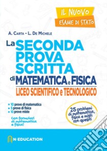 Il nuovo esame di Stato. La seconda prova scritta di matematica e fisica. Per il Liceo scientifico e tecnologico libro di Carta A.; De Michele L.