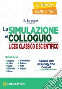 Il nuovo esame di Stato. Simulazioni di colloquio per il Liceo classico e scientifico libro di Schembra R. (cur.)