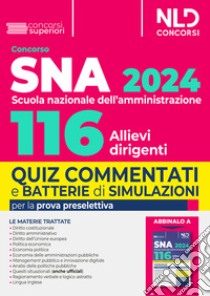 Concorso 116 allievi dirigenti SNA (Scuola Nazionale dell'Amministrazione) 2024. Quiz commentati e batterie di simulazioni per la prova preselettiva. Nuova ediz. libro