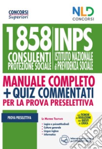 Kit Concorso per 1858 consulenti protezione sociale INPS. Manuale per la preparazione alla prova preselettiva-Quiz commentati libro